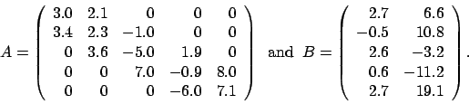 \begin{displaymath}
A = \left(
\begin{array}{rrrrr}
3.0 & 2.1 & 0 & 0 & 0 ...
... & -3.2 \\
0.6 & -11.2 \\
2.7 & 19.1
\end{array} \right).
\end{displaymath}