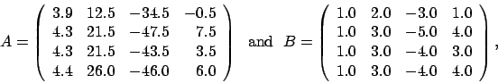 \begin{displaymath}
A = \left(
\begin{array}{rrrr}
3.9 & 12.5 & -34.5 & -0.5 ...
...& -4.0 & 3.0 \\
1.0 & 3.0 & -4.0 & 4.0
\end{array} \right),
\end{displaymath}