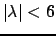 $ \vert \lambda \vert < 6$