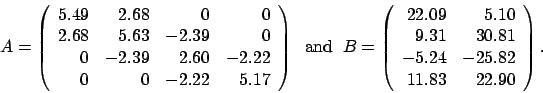 \begin{displaymath}
A = \left(
\begin{array}{rrrr}
5.49 & 2.68 & 0 & 0 \\
2...
...1 \\
-5.24 & -25.82 \\
11.83 & 22.90
\end{array} \right).
\end{displaymath}