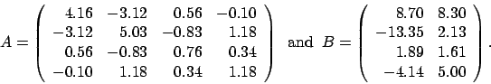 \begin{displaymath}
A = \left(
\begin{array}{rrrr}
4.16 & -3.12 & 0.56 & -0.1...
... 2.13 \\
1.89 & 1.61 \\
-4.14 & 5.00
\end{array} \right).
\end{displaymath}
