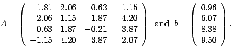 \begin{displaymath}
A = \left(
\begin{array}{rrrr}
-1.81 & 2.06 & 0.63 & -1.1...
...}{r}
0.96 \\
6.07 \\
8.38 \\
9.50
\end{array} \right).
\end{displaymath}
