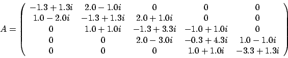 \begin{displaymath}A = \left(\begin{array}{ccccc}-1.3 + 1.3i & 2.0 - 1.0i ......\\0 & 0 & 0 & 1.0 + 1.0i & -3.3 + 1.3i\end{array} \right)\end{displaymath}