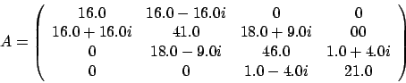 \begin{displaymath}
A = \left(
\begin{array}{ccccc}
16.0 & 16.0 - 16.0 i & 0 ...
...0 + 4.0 i \\
0 & 0 & 1.0 - 4.0 i & 21.0
\end{array} \right)
\end{displaymath}