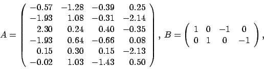 \begin{displaymath}
A = \left(
\begin{array}{rrrr}
-0.57 & -1.28 & -0.39 & 0....
...ccc}
1 & 0 & -1 & 0 \\
0 & 1 & 0 & -1
\end{array} \right),
\end{displaymath}