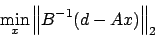 \begin{displaymath}
\min_{x} \left\Vert B^{-1} (d - A x) \right\Vert _{2}
\end{displaymath}