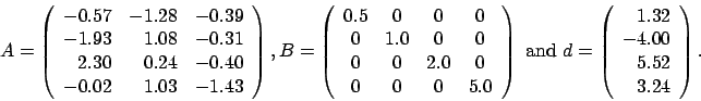 \begin{displaymath}
A = \left(
\begin{array}{rrr}
-0.57 & -1.28 & -0.39 \\
...
...{r}
1.32 \\
-4.00 \\
5.52 \\
3.24
\end{array} \right).
\end{displaymath}