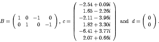 \begin{displaymath}
B = \left(
\begin{array}{rrrr}
1 & 0 & -1 & 0 \\
0 & 1 ...
...
d = \left(
\begin{array}{r}
0 \\
0
\end{array} \right).
\end{displaymath}