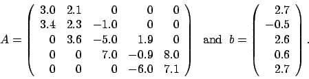 \begin{displaymath}A = \left(\begin{array}{rrrrr}3.0 & 2.1 & 0 & 0 & 0 ......2.7 \\-0.5 \\2.6 \\0.6 \\2.7\end{array} \right).\end{displaymath}