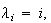 $\lambda_{i}=i,$