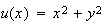 $u(x)=x^{2}+y^{2}$
